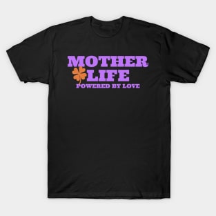 mother life powered by love T-Shirt